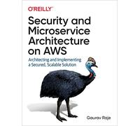 Security and Microservice Architecture on AWS: Architecting and Implementing a Secured, Scalable Solution