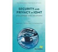 Security and Privacy in IoMT: Challenges and Solutions (River Publishers Rapids Series in Digital Security and Forensics)