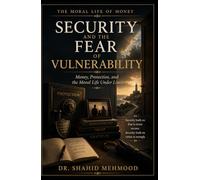 Security and the Fear of Vulnerability: Money, Protection, and the Moral Life Under Limit (The Moral Life of Money)