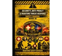 Security, Anti Piracy & Maritime Threat Response Manual Safety Manual Book 10 (Structural Intelligence Maritime Safety Manual Series)