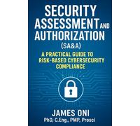 Security Assessment and Authorization (SA&A): A Practical Guide to Risk-Based Cybersecurity Compliance