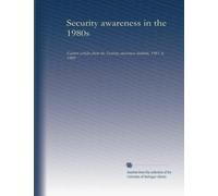 Security awareness in the 1980s: feature articles from the Security awareness bulletin, 1981 to 1989