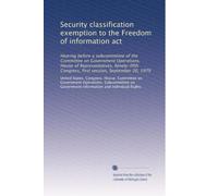 Security classification exemption to the Freedom of information act: Hearing before a subcommittee of the Committee on Government Operations, House of ... Congress, first session, September 20, 1979
