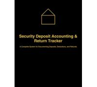 Security Deposit Accounting & Return Tracker: A Complete System for Documenting Deposits, Deductions, and Refunds