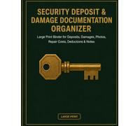 Security Deposit & Damage Documentation Organizer: Large Print Binder for Deposits, Damages, Photos, Repair Costs, Deductions & Notes