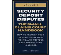 Security Deposit Disputes: The Complete Small Claims Court Handbook - How to Recover Your Deposit, Know Your Rights, and Win Your Case Against Your ... and Collecting Your Money in Small C)