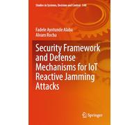 Security Framework and Defense Mechanisms for IoT Reactive Jamming Attacks: 548 (Studies in Systems, Decision and Control)