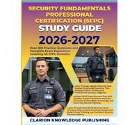 SECURITY FUNDAMENTALS PROFESSIONAL CERTIFICATION (SFPC) STUDY GUIDE 2026-2027: Over 900 Practice Questions and a Complete Exam Experience Covering All SFPC Domains