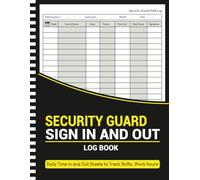 Security Guard Sign In and Out Log Book: Daily Time In and Out Sheets to Track Attendance, Shifts, Work Hours, and Site Areas for Patrol Staff