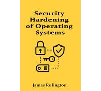 Security Hardening of Operating Systems: Windows, Linux, and macOS