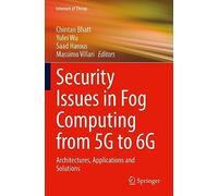 Security Issues in Fog Computing from 5G to 6G: Architectures, Applications and Solutions (Internet of Things)