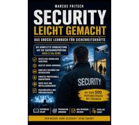 Security leicht gemacht - Das große Lehrbuch für Sicherheitskräfte: Grundlagen, Recht, Sachkundeprüfung nach § 34a GewO, Hausrecht, Strafrecht, ... und über 500 Prüfungsfragen mit Lösungen