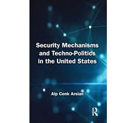 Security Mechanisms and Techno-Politics in the United States