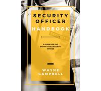 Security Officer Handbook: A Guide for the Entry-Level Security Officer