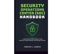 Security Operations Center (SOC) Handbook: A Step-by-Step Complete Guide to Threat Detection, Incident Response, and SOC Best Practices.
