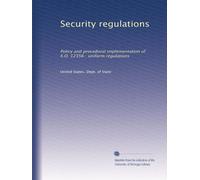Security regulations: Policy and procedural implementation of E.O. 12356 : uniform regulations
