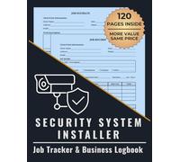 Security System Installer Job Tracker & Business Logbook: Track Security Installation Estimates, Completed Jobs, Client Notes, and Payments in One Organized System