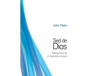Sed de Dios: Meditaciones de un hedonista cristiano