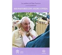 Papa Francisco – Sed pastores con 'Olor a oveja' – Palabras del Papa Francisco