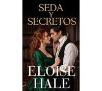 Seda y Secretos: Los secretos los unieron. El deseo podría separarlos - Romance prohibido (Saga Escándalos y Secretos)