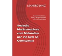 Sedação Medicamentosa com Midazolam por Via Oral na Odontologia: Fundamentos Clínicos, Éticos e de Segurança para a Prática Odontológica