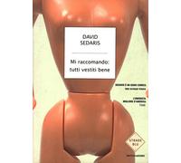 Sedaris David - Mi Raccomando: Tutti Vestiti Bene