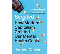 Sedated: How Modern Capitalism Created our Mental Health Crisis