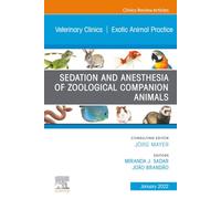 Sedation and Anesthesia of Zoological Companion Animals, An Issue of Veterinary Clinics of North America: Exotic Animal Practice: Volume 25-1 (The Clinics: Veterinary Medicine, Volume 25-1)