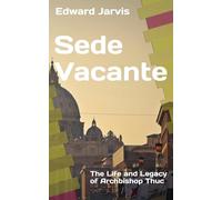 Sede Vacante: The Life and Legacy of Archbishop Thuc - Revised Edition