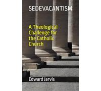 Sedevacantism: A Theological Challenge for the Catholic Church