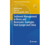 Sediment Management in Rivers and Reservoirs: Examples from Europe and China (GeoPlanet: Earth and Planetary Sciences)