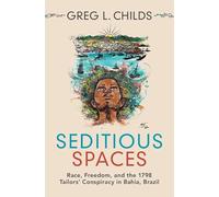 Seditious Spaces: Race, Freedom, and the 1798 Tailors' Conspiracy in Bahia, Brazil (Afro-Latin America)
