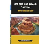 SEDONA AND GRAND CANYON TRAVEL GUIDE 2026-2027: Explore Red Rock Landscapes, Scenic Trails, and the Vast Canyon Views of Arizona