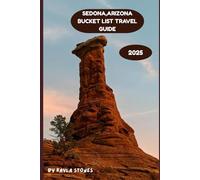 SEDONA,ARIZONA BUCKET LIST TRAVEL GUIDE 2025: EVERY MOMENT MATTERS (Sightseeing and attractions)