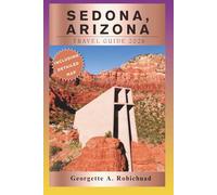 Sedona, Arizona Travel Guide 2026: Explore Red Rock Wonders, Ancient Traditions, Soulful Escapes, and Timeless Desert Beauty