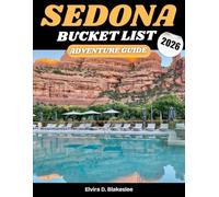 Sedona Bucket List Adventure guide 2026: 100 Must-Do Experiences, Iconic Trails, Scenic Viewpoints, Spiritual Sites, And Local Secrets.