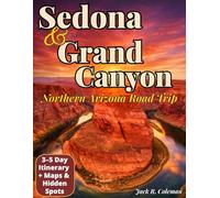 Sedona & Grand Canyon Travel Guide: Smart Itineraries, Scenic Drives, Hidden Viewpoints, Maps, and the Best Hikes for an Unforgettable Northern Arizona Road Trip