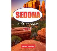 Sedona Guía De Viaje 2026: Explore vistas panorámicas, aventuras al aire libre, rutas de senderismo, restaurantes, gemas ocultas y consejos prácticos para su viaje a Arizona