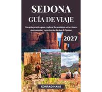 SEDONA GUÍA DE VIAJE 2027: Una guía práctica para explorar los senderos, atracciones, gastronomía y experiencias locales de Sedona