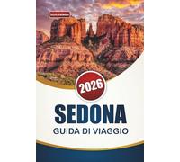 SEDONA GUIDA DI VIAGGIO 2026: Esplora le principali attrazioni, i panorami panoramici, i sentieri escursionistici, la cucina locale e le avventure all'aperto in Arizona