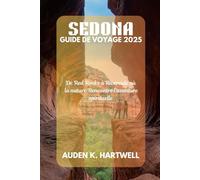 SEDONA GUIDE DE VOYAGE 2025: De Red Rocks à Riverside où la nature Rencontre l'aventure spirituelle