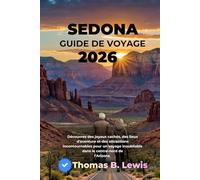 Sedona Guide De Voyage 2026: Découvrez des joyaux cachés, des lieux d'aventure et des attractions incontournables pour un voyage inoubliable dans le centre-nord de l'Arizona