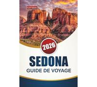 SEDONA GUIDE DE VOYAGE 2026: Découvrez les principales attractions, les vues pittoresques, les sentiers de randonnée, la cuisine locale et les aventures en plein air en Arizona