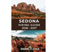SEDONA HIKING GUIDE 2026 - 2027: Discover the Best Trails, Hidden Canyons, and Panoramic Vistas of Arizona’s Red Rock Country (The Ultimate Hiking Destinations Series)