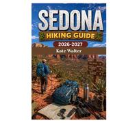 SEDONA Hiking Guide 2026-2027: The Ultimate Red Rock Adventure Guide to Scenic Trails, Hidden Gems, Sunrise Hikes, and Unforgettable Desert Experiences (The Ultimate Hiking Guide Series)