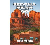 SEDONA HIKING GUIDE 2026: Red Rock Trails, Hidden Gems & The Inner Summit.: 21 (WILD HORIZON TREKKING SERIES - ESSENTIAL GUIDE TO SCENIC TRAILS AND HIDDEN PATHS)