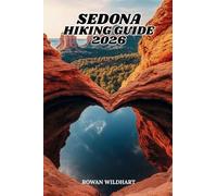 SEDONA HIKING GUIDE 2026: The Complete Trail Companion to Red Rock Hikes, Scenic Viewpoints and Landmark Navigation in Arizona (Trek the World: Essential Hiking Guide Series)