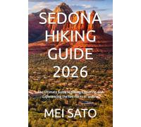 SEDONA HIKING GUIDE 2026: The Ultimate Guide to Hiking, Exploring, and Experiencing the Red Rocks of Sedona