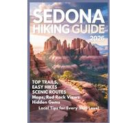Sedona Hiking Guide 2026: Top Trails, Easy Hikes & Scenic Routes with Maps, Red Rock Views, Hidden Gems & Local Tips for Every Skill Level
