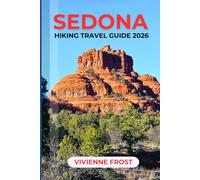 SEDONA HIKING TRAVEL GUIDE 2026: Discover Red Rock Landscapes, Scenic Hiking Trails, Hidden Canyons, Sunset Views, and Outdoor Adventures with Smart Itineraries for First-Time and Returning Visitors